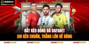 Bắt Kèo Bóng Đá DAFABET | Soi Kèo Chuẩn, Thắng Lớn Dễ Dàng 15 Bắt kèo bóng đá DAFABET