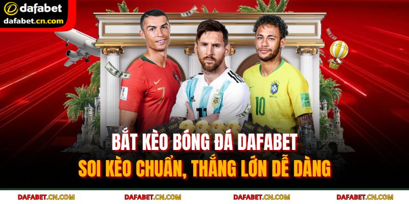 Bắt Kèo Bóng Đá DAFABET | Soi Kèo Chuẩn, Thắng Lớn Dễ Dàng 17 Bắt kèo bóng đá DAFABET