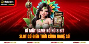 Bí Mật Game Nổ Hũ 8 Bit - Slot Cổ Điển Thời Công Nghệ Số 8 nổ hũ 8 Bit
