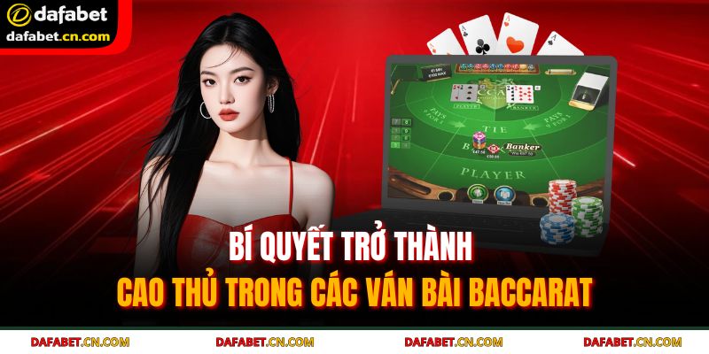 Baccarat Dafabet – Luật Chơi Và Bí Quyết Trở Thành Cao Thủ 4 Ưu tiên Banker giúp người chơi có phương án an toàn
