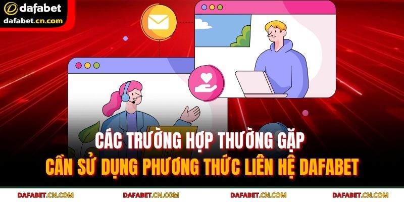 Phương Thức Liên Hệ Dafabet 2 Thành viên có thể liên hệ với bộ phận hỗ trợ vào mọi thời điểm