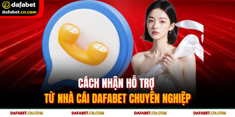 Cách Nhận Hỗ Trợ Từ Nhà Cái DAFABET Hướng Dẫn Chi Tiết 2 Cách nhận hỗ trợ từ nhà cái DAFABET chuyên nghiệp