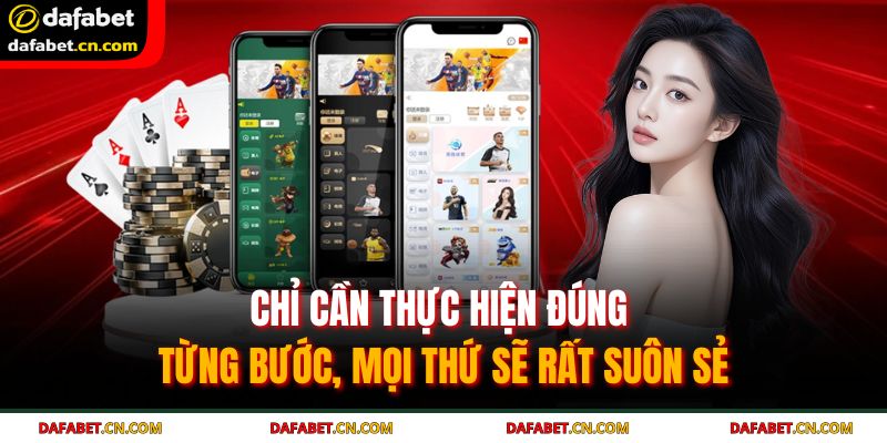 Tải App DAFABET – Truy Cập Không Giới Hạn Dễ Dàng Sử Dụng 3 Chỉ cần thực hiện đúng từng bước, mọi thứ sẽ rất suôn sẻ