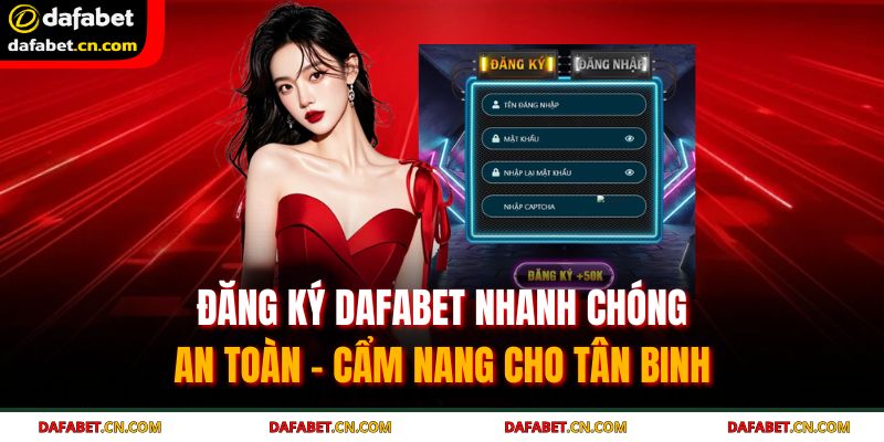 Đăng Ký Dafabet Nhanh Chóng, An Toàn – Cẩm Nang Cho Tân Binh 1 đăng ký Dafabet
