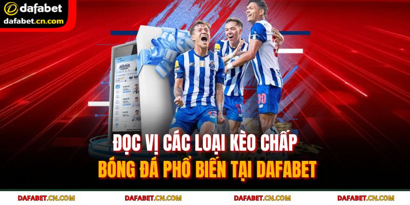 Kèo Chấp Bóng Đá | Bí Kíp Đọc, Soi Kèo Chuẩn Tại DAFABET 3 Cược chấp nửa trái không có trường hợp hoàn tiền