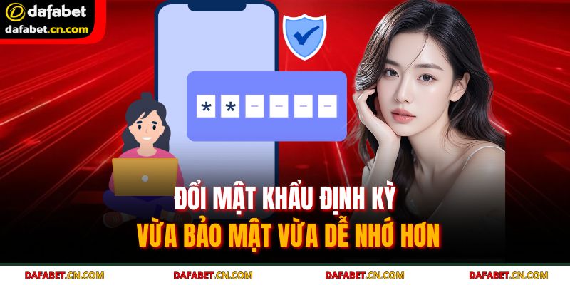 Quên Mật Khẩu Dafabet – Hướng Dẫn Xử Lý Chi Tiết 4 Đổi mật khẩu định kỳ vừa bảo mật vừa dễ nhớ hơn