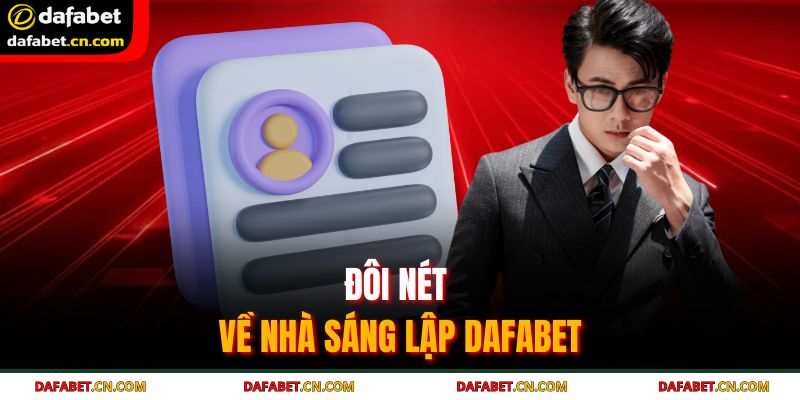 Tác Giả Dafabet 1 Đôi nét về nhà sáng lập Dafabet