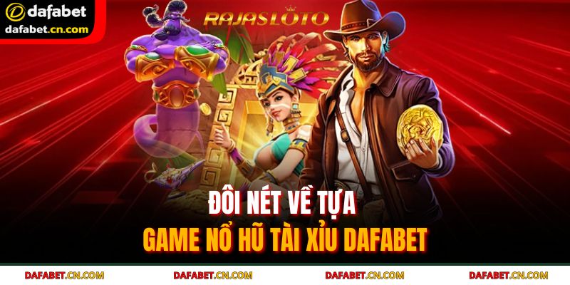 Nổ Hũ Tài Xỉu Dafabet - Bí Quyết Săn Jackpot Triệu Xu Cực Dễ 2 Nổ hũ tài xỉu Dafabet là cơ hội thật sự để người chơi kiếm thưởng lớn