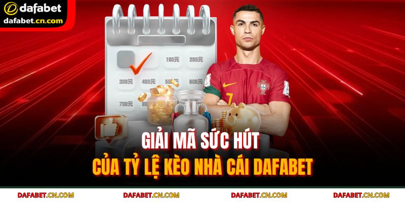 Tỷ Lệ Kèo Nhà Cái DAFABET | Cập Nhật Nhanh, Soi Kèo Chuẩn 2 Lợi nhuận tối ưu với tỷ lệ cược hấp dẫn