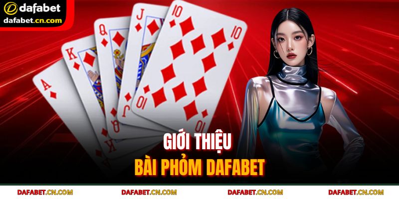 Bài Phỏm Dafabet - Hướng Dẫn Chi Tiết Cho Người Mới Tham Gia 2 Bản chất của bài phỏm Dafabet