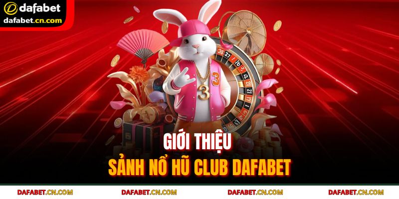 Nổ Hũ Club Dafabet - Nhận Ngay Thưởng Khủng Khi Quay Hũ 2 Trải nghiệm nổ hũ club Dafabet cho những ai đam mê slot game