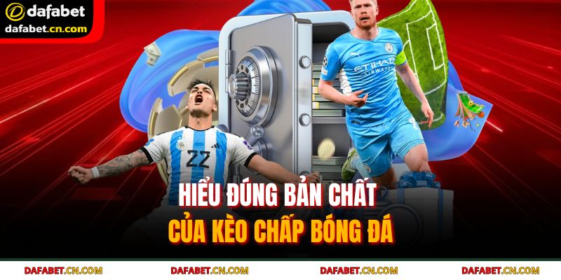 Kèo Chấp Bóng Đá | Bí Kíp Đọc, Soi Kèo Chuẩn Tại DAFABET 2 Cược chấp mang lại nhiều lựa chọn và đòi hỏi kỹ năng phân tích cao