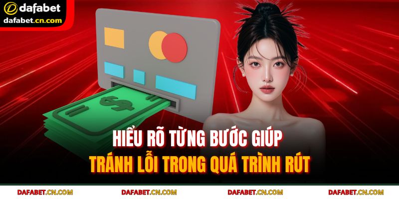 Rút tiền DAFABET – Hành trình đơn giản cho mọi người dùng 3 Hiểu rõ từng bước giúp tránh lỗi trong quá trình rút