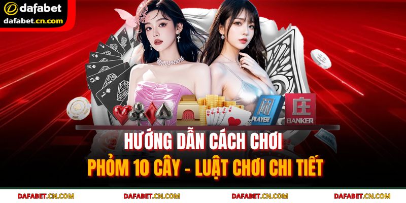 Cách Chơi Phỏm 10 Cây – Bí Quyết Trăm Trận Trăm Thắng 3 Hướng dẫn cách chơi phỏm 10 cây cho tân thủ mới gia nhập
