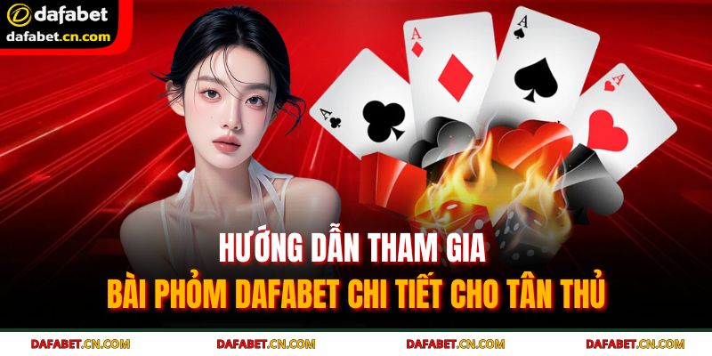 Bài Phỏm Dafabet - Hướng Dẫn Chi Tiết Cho Người Mới Tham Gia 3 Nắm chắc cách xếp bài và luật chơi bài phỏm Dafabet