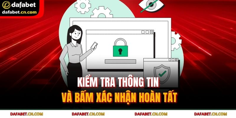 Đăng Nhập Dafabet – Quy Trình Đơn Giản, Hướng Dẫn Chỉ 3 Bước 3 Kiểm tra thông tin và bấm xác nhận hoàn tất