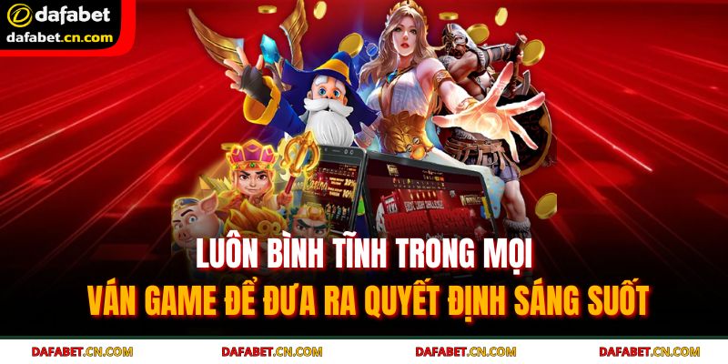 Nắm Vững Những Thủ Thuật Quay Hũ Chinh Phục Jackpot 4 Luôn bình tĩnh trong mọi ván game để đưa ra quyết định sáng suốt