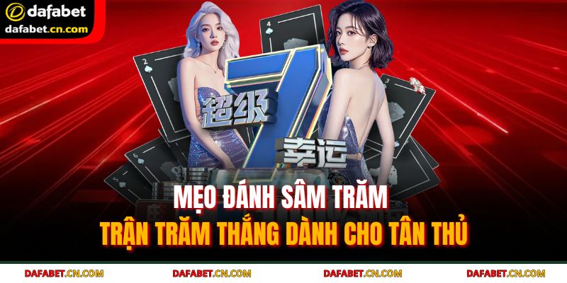 Luật Chơi Bài Sâm - Chi Tiết Từ A Đến Z Cho Bet Thủ Mới 4 Bí quyết chơi Sâm bất bại từ các cao thủ trong nghề
