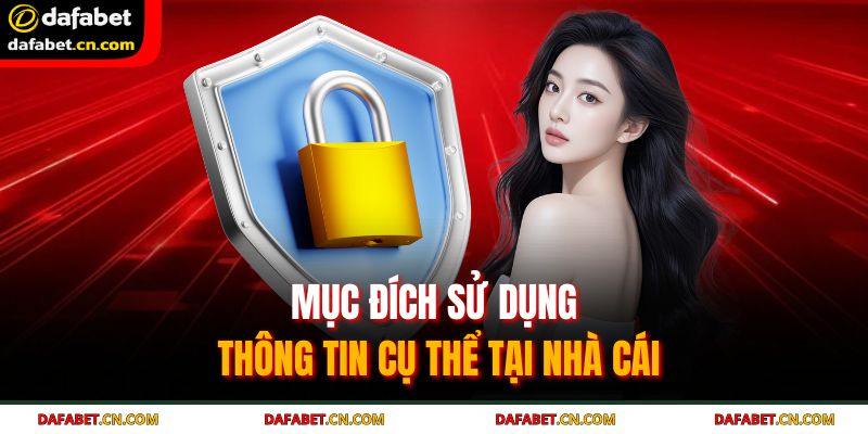 Chính Sách Bảo Mật DAFABET 3 Mục đích sử dụng thông tin cụ thể tại nhà cái