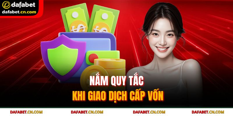 Hướng Dẫn Chi Tiết Nạp Tiền Dafabet An Toàn Nhanh Chóng 4 Nắm quy tắc khi giao dịch cấp vốn
