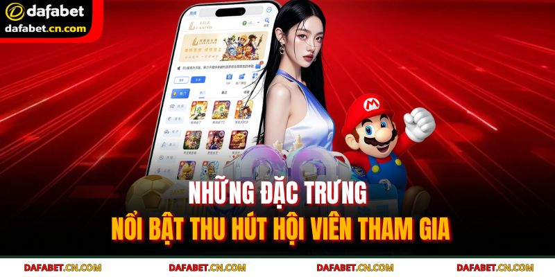 Giới Thiệu DAFABET 2 Những đặc trưng nổi bật thu hút hội viên tham gia