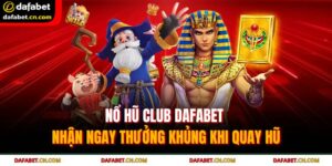 Nổ Hũ Club Dafabet - Nhận Ngay Thưởng Khủng Khi Quay Hũ 7 nổ hũ club Dafabet