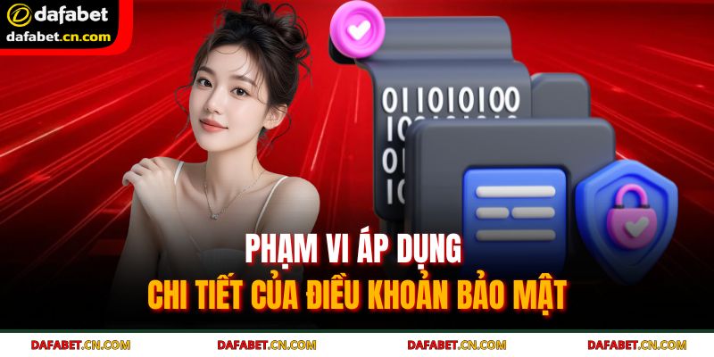 Chính Sách Bảo Mật DAFABET 2 Phạm vi áp dụng chi tiết của điều khoản bảo mật