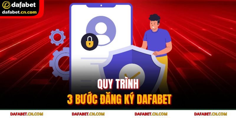 Đăng Ký Dafabet Nhanh Chóng, An Toàn – Cẩm Nang Cho Tân Binh 2 Quy trình 3 bước đăng ký Dafabet