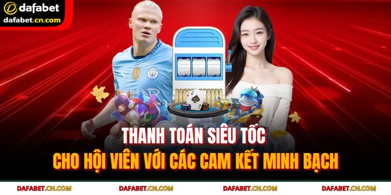 Trang chủ 28 Thanh toán siêu tốc cho hội viên với các cam kết minh bạch